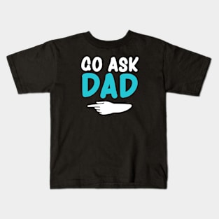 Go ask Dad Funny Women's T-Shirt Mother's Day Kids T-Shirt